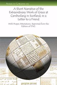 A Short Narrative of the Extraordinary Work of Grace at Cambuslang in Scotland; in a Letter to a Friend