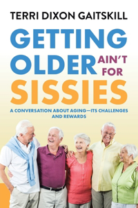 Getting Older Ain't for Sissies