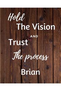 Hold The Vision and Trust The Process Brian's