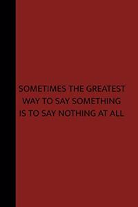 Sometimes the Greatest Way to Say Something Is to Say Nothing at All