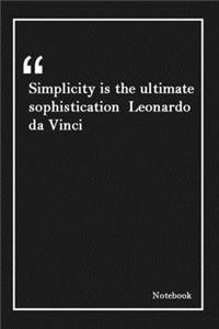 Simplicity is the ultimate sophistication Leonardo da Vinci