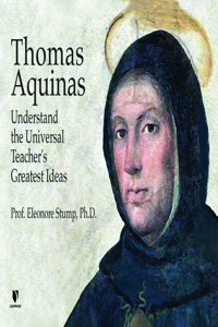 Thomas Aquinas: Understand the Universal Teacher's Greatest Ideas