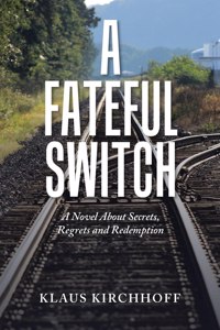 Fateful Switch: A Novel About Secrets, Regrets and Redemption