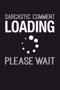 Sarcastic Comment Loading Please Wait