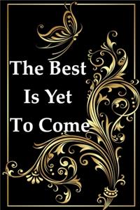The Best Is Yet To Come