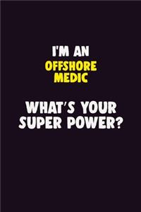I'M An Offshore Medic, What's Your Super Power?