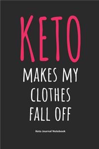 Keto Makes My Clothes Fall Off Keto Journal Notebook