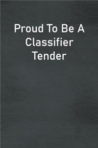 Proud To Be A Classifier Tender