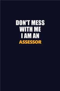 Don't Mess With Me Because I Am An Assessor