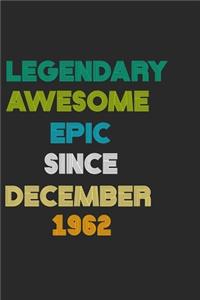 LEGENDARY AWESOME EPIC SINCE DECEMBER 1962 Notebook Birthday Gift
