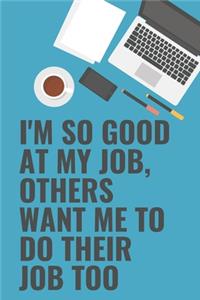 I'm So Good At My Job, Others Want Me To Do Their Job Too A beautiful