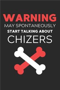 Warning May Spontaneously Start Talking About Chizers