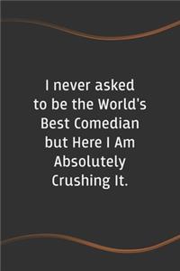 I never asked to be the World's Best Comedian