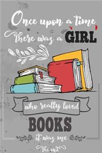 Once Upon A Time There Was A Girl Who Really Loved Books It Was Me The End
