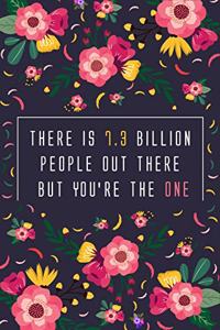 There is 7.3 billion people Out There But You're the one