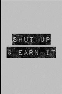 Shut Up & Earn It