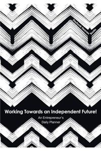 Working Towards an Independent Future! An Entrepreneur's Daily Planner