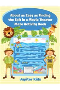 About as Easy as Finding the Exit in a Movie Theater Maze Activity Book