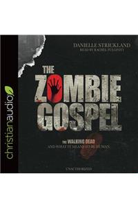 The Zombie Gospel: The Walking Dead and What It Means to Be Human