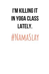 I'm Killing It In Yoga Class Lately. #NamaSlay