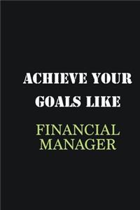 Achieve Your Goals Like Financial Manager