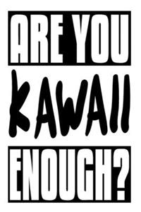 Are You Kawaii Enough?