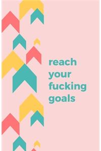 Reach Your Fucking Goals