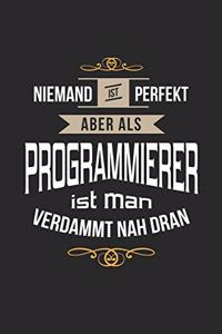 Niemand ist perfekt aber als Programmierer ist man verdammt nah dran