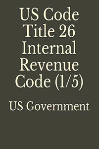 US Code Title 26 Internal Revenue Code (1/5)