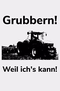 Grubbern! Weil ich's kann!