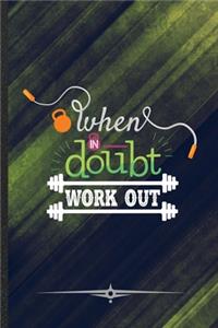 When in Doubt Work Out
