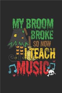 My Broom Broke So Now I Teach Music