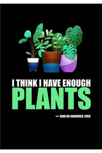 I Think I Have Enough Plants Said No Gardener Ever