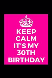 I Can't Keep Calm It's My 30th Birthday