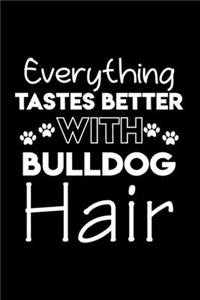 Everything tastes better with bulldog hair