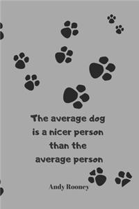 The average dog is a nicer person than the average person - Andy Rooney