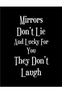 Mirrors Don't Lie And Lucky For You They Don't Laugh