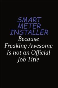 Smart Meter Installer Because Freaking Awesome Is Not An Official Job Title