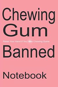 Chewing Gum Banned - Raise Your Hand If You Hate Chewing Gums - Notebook Journal Diary Gift College Ruled