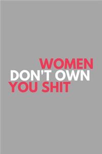 Women Don't Own You Shit