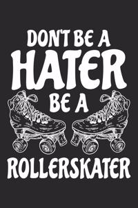 Don't Be A Hater Be A Rollerskater