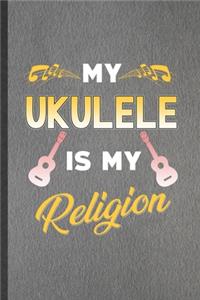 My Ukulele Is My Religion