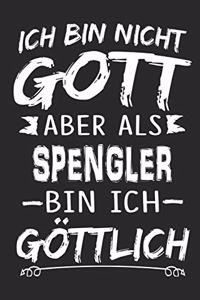 Ich bin nicht Gott aber als Spengler bin ich göttlich