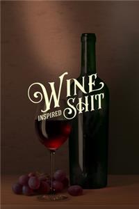 Wine Inspired Shit