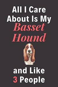 All I Care About Is My Basset Hound And Like 3 People - Pet Notebook/Journal
