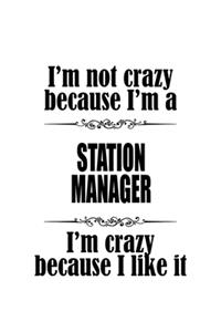 I'm Not Crazy Because I'm A Station Manager I'm Crazy Because I like It