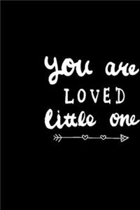You Are Loved Little One