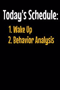 Todays Schedule 1 Wake Up 2 Behavior- Analysis