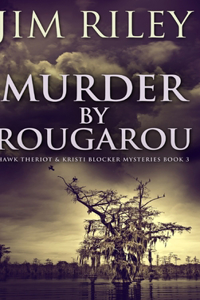 Murder by Rougarou (Hawk Theriot And Kristi Blocker Mysteries Book 3)