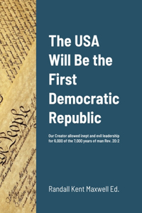 The USA Will Be the First Democratic Republic